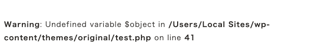 Warning: Undefined variable $object in /Users/Local Sites/wp-content/themes/original/test.php on line 41