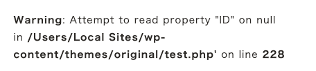 Warning: Attenpt to read property 'ID' on null in $object in /Users/Local Sites/wp-content/themes/original/test.php on line 41